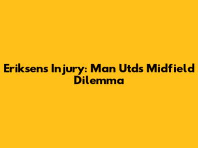 Eriksen's Injury: Man Utd's Midfield Dilemma