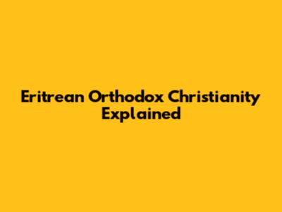 Eritrean Orthodox Christianity Explained