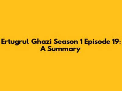 Ertugrul Ghazi Season 1 Episode 19: A Summary