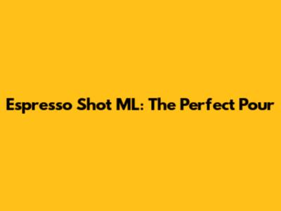 Espresso Shot ML: The Perfect Pour
