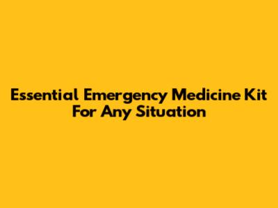 Essential Emergency Medicine Kit For Any Situation