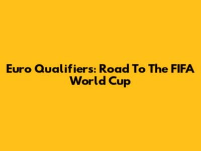 Euro Qualifiers: Road To The FIFA World Cup
