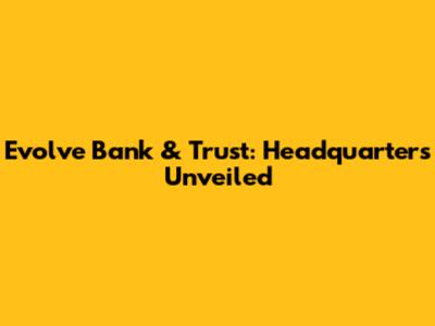 Evolve Bank & Trust: Headquarters Unveiled