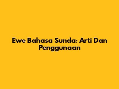 Ewe Bahasa Sunda: Arti Dan Penggunaan