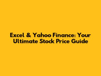 Excel & Yahoo Finance: Your Ultimate Stock Price Guide