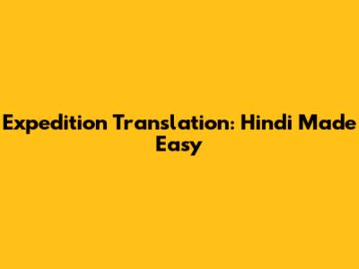 Expedition Translation: Hindi Made Easy