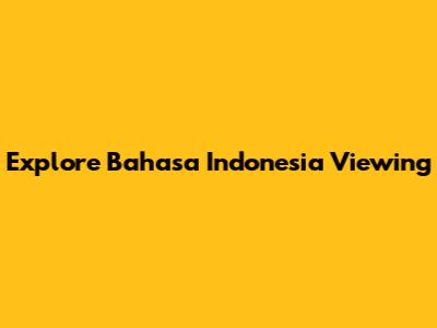 Explore Bahasa Indonesia Viewing