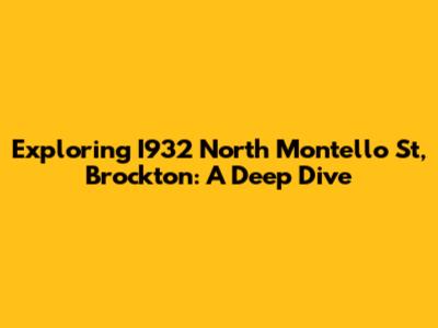 Exploring I932 North Montello St, Brockton: A Deep Dive