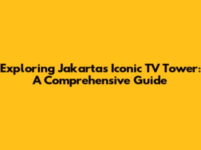 Exploring Jakarta's Iconic TV Tower: A Comprehensive Guide
