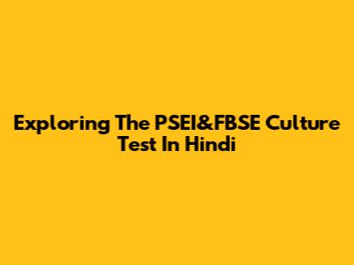 Exploring The PSEI&FBSE Culture Test In Hindi
