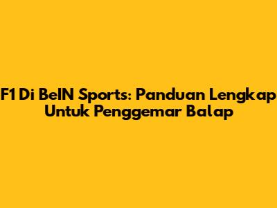 F1 Di BeIN Sports: Panduan Lengkap Untuk Penggemar Balap