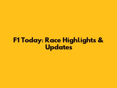 F1 Today: Race Highlights & Updates