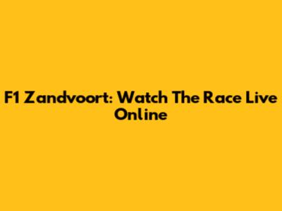 F1 Zandvoort: Watch The Race Live Online