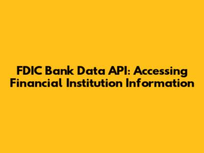 FDIC Bank Data API: Accessing Financial Institution Information