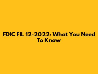 FDIC FIL 12-2022: What You Need To Know