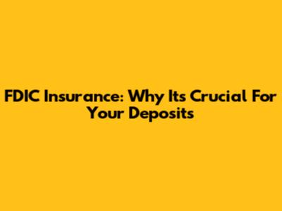 FDIC Insurance: Why It's Crucial For Your Deposits