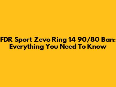 FDR Sport Zevo Ring 14 90/80 Ban: Everything You Need To Know