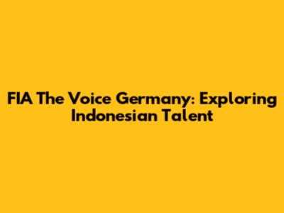 FIA The Voice Germany: Exploring Indonesian Talent