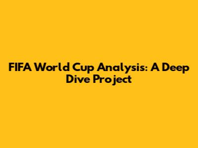 FIFA World Cup Analysis: A Deep Dive Project
