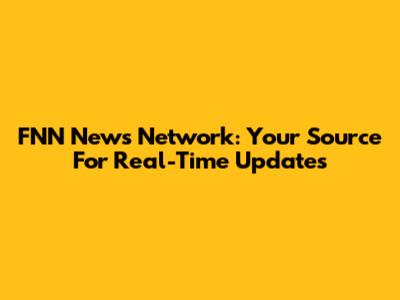 FNN News Network: Your Source For Real-Time Updates