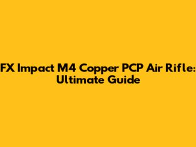 FX Impact M4 Copper PCP Air Rifle: Ultimate Guide