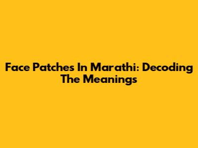 Face Patches In Marathi: Decoding The Meanings