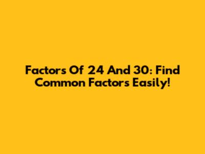 Factors Of 24 And 30: Find Common Factors Easily!