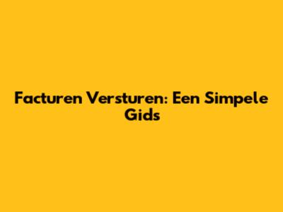 Facturen Versturen: Een Simpele Gids