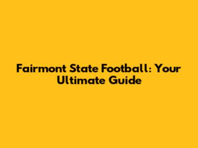 Fairmont State Football: Your Ultimate Guide