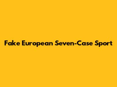 Fake European Seven-Case Sport