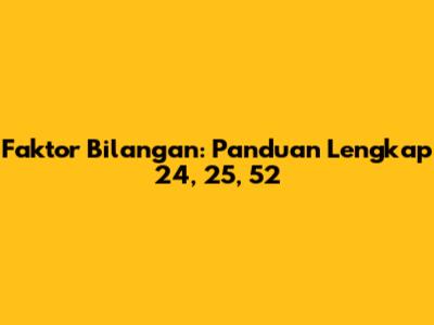 Faktor Bilangan: Panduan Lengkap 24, 25, 52
