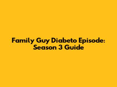 Family Guy "Diabeto" Episode: Season 3 Guide