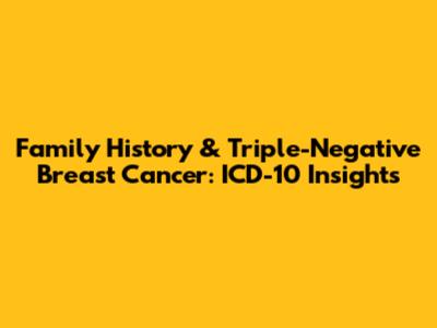 Family History & Triple-Negative Breast Cancer: ICD-10 Insights