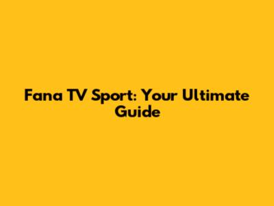 Fana TV Sport: Your Ultimate Guide