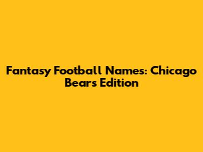 Fantasy Football Names: Chicago Bears Edition