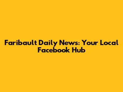 Faribault Daily News: Your Local Facebook Hub