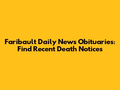 Faribault Daily News Obituaries: Find Recent Death Notices