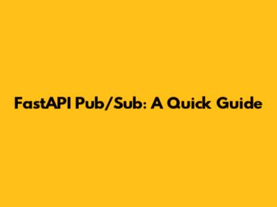 FastAPI Pub/Sub: A Quick Guide
