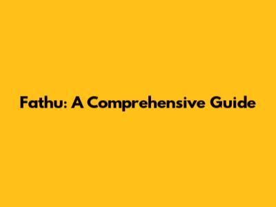 Fathu: A Comprehensive Guide