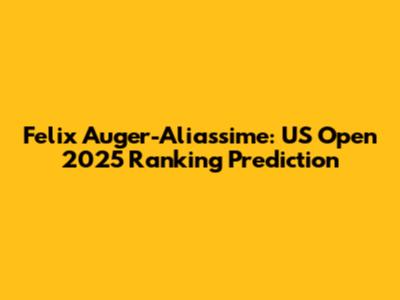 Felix Auger-Aliassime: US Open 2025 Ranking Prediction