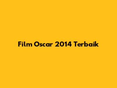 Film Oscar 2014 Terbaik
