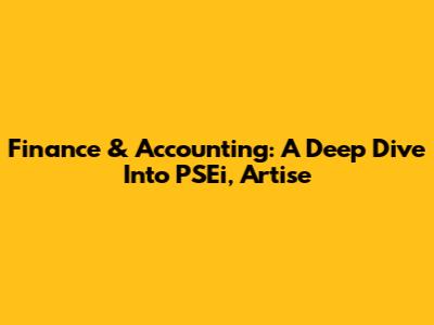 Finance & Accounting: A Deep Dive Into PSEi, Artise