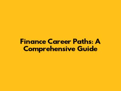 Finance Career Paths: A Comprehensive Guide