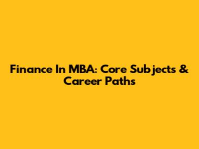 Finance In MBA: Core Subjects & Career Paths