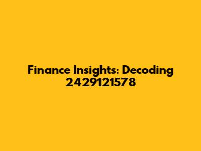 Finance Insights: Decoding 2429121578