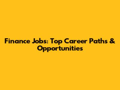 Finance Jobs: Top Career Paths & Opportunities