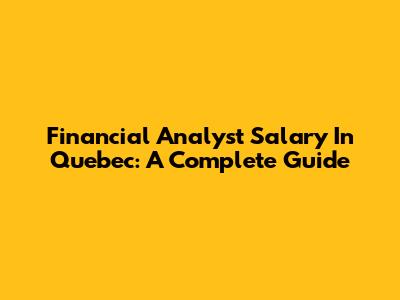 Financial Analyst Salary In Quebec: A Complete Guide