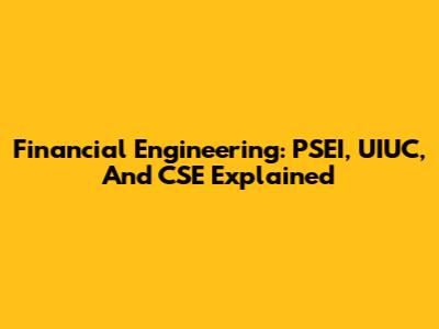 Financial Engineering: PSEI, UIUC, And CSE Explained