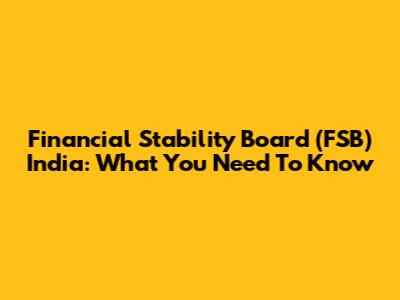 Financial Stability Board (FSB) India: What You Need To Know