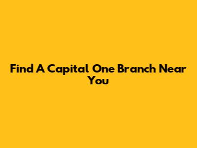 Find A Capital One Branch Near You